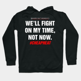 We'll Fight on My Time, Not Now - Cheap Heat Hoodie